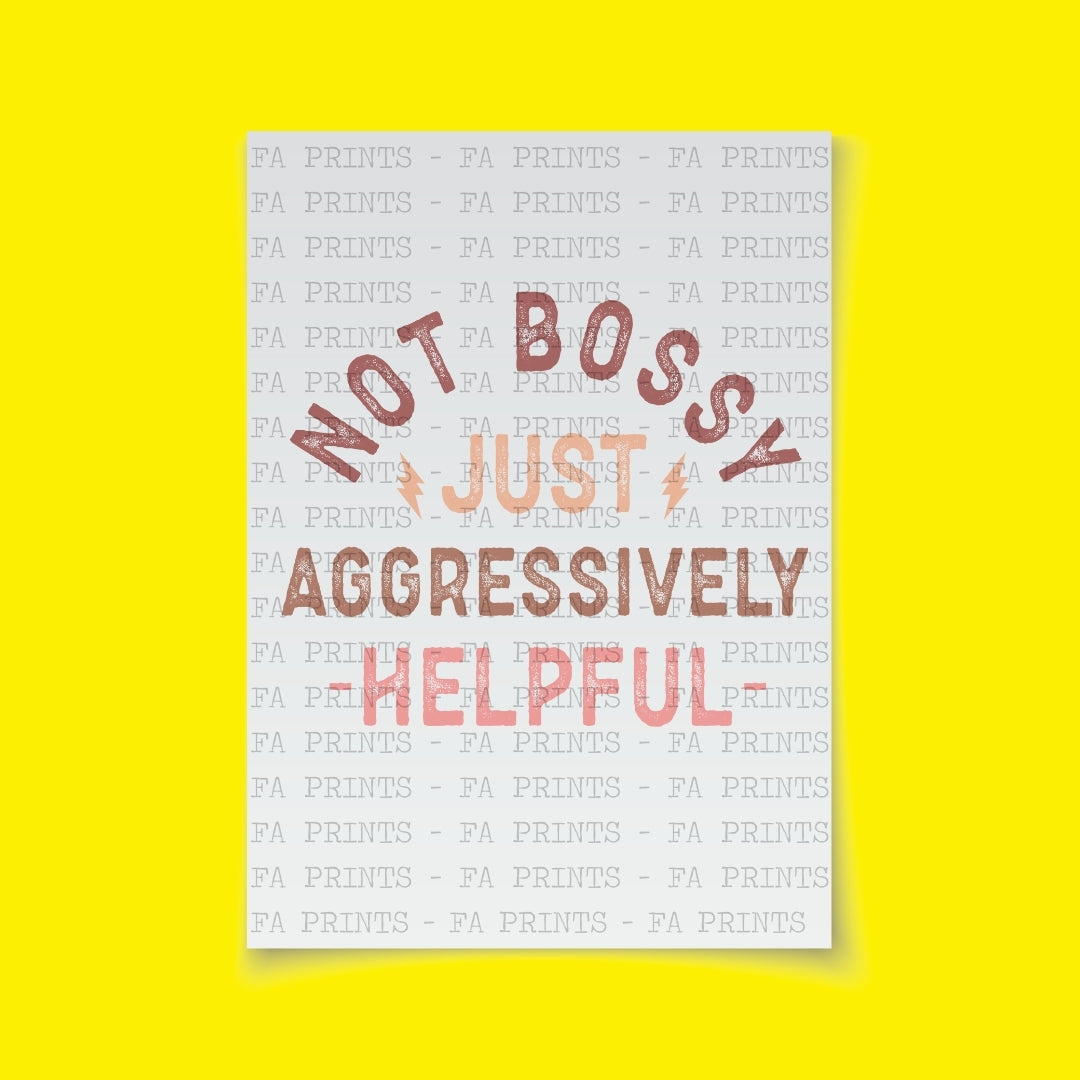 Not Bossy Just Aggressively Helpful | DTF Transfer