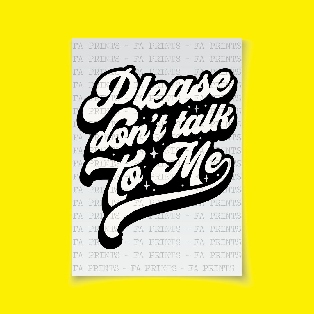 Please Don't Talk To Me | DTF Transfer