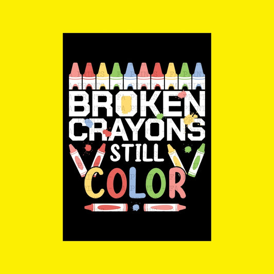 Broken Crayons Still Color | DTF Transfer