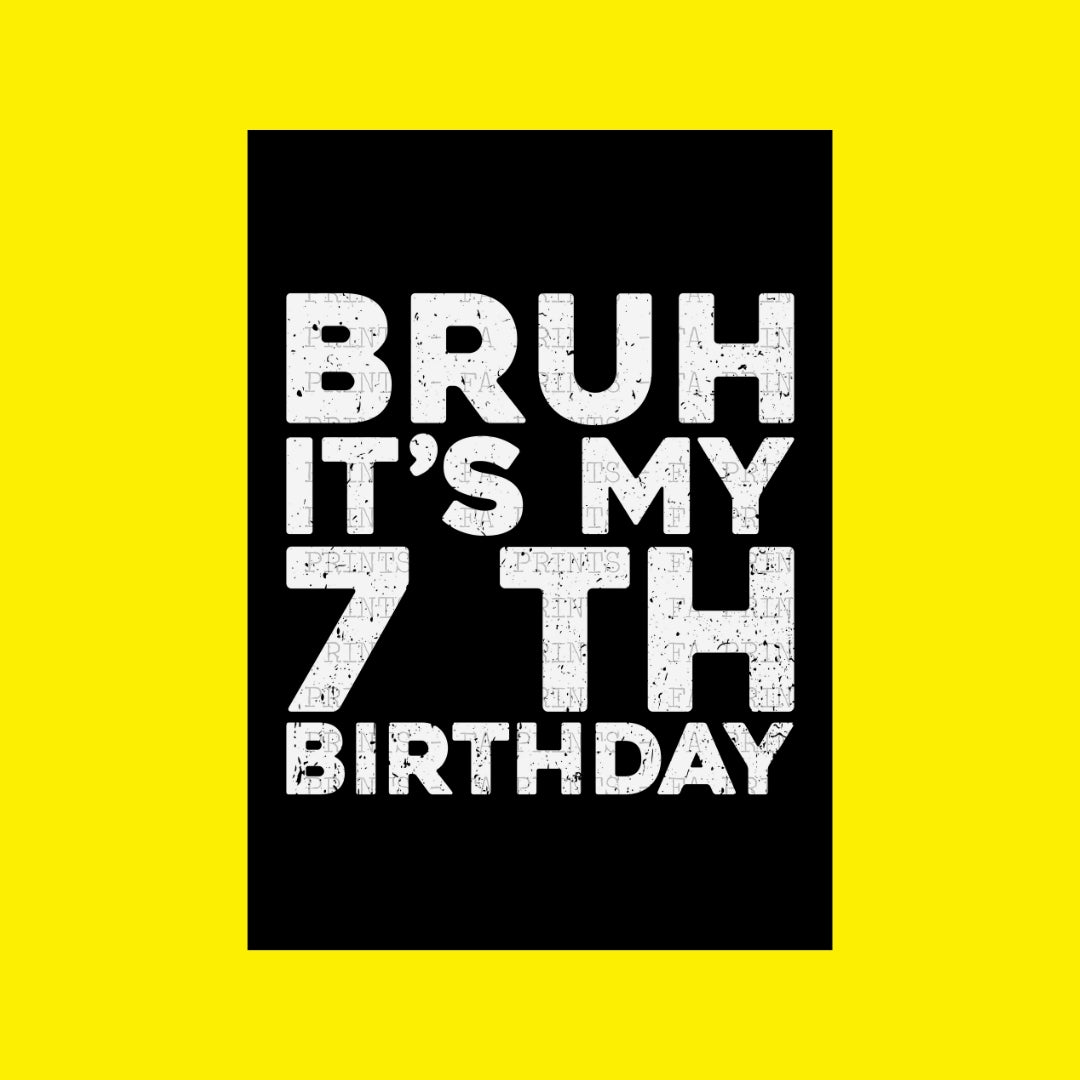 Bruh It's My 7th Birthday | DTF Transfer