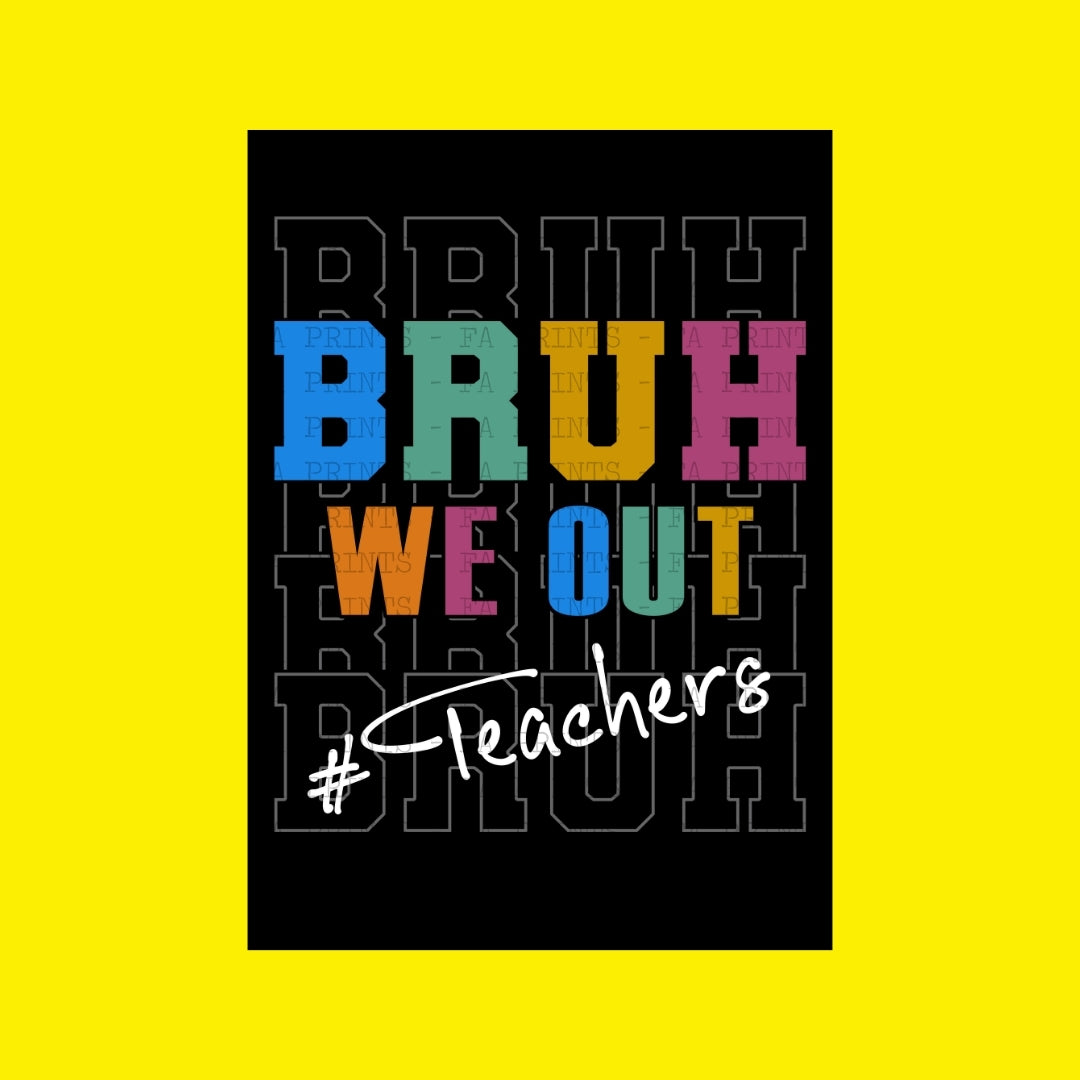 Bruh We Out - Teachers | DTF Transfer