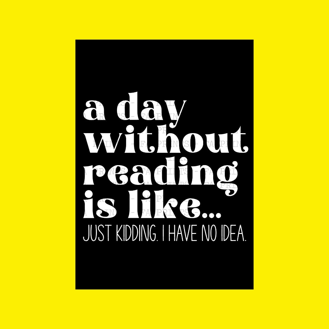 A Day Without Reading | DTF Transfer