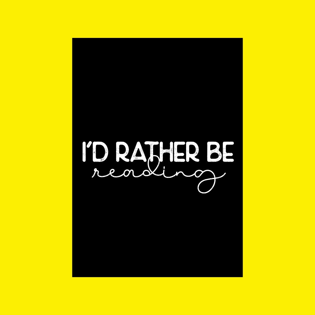 I'd Rather Be Reading | DTF Transfer