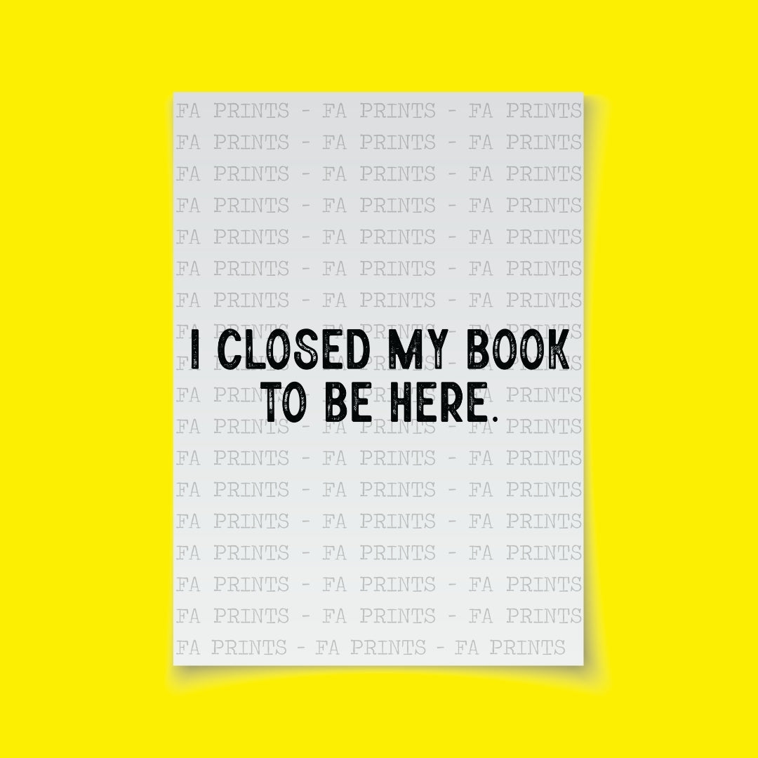 I Closed My Book To Be Here | DTF Transfer