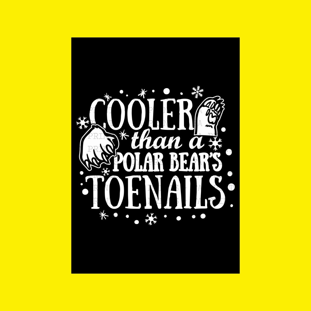 Cooler Than A Polar Bear's Toenails | DTF Transfer