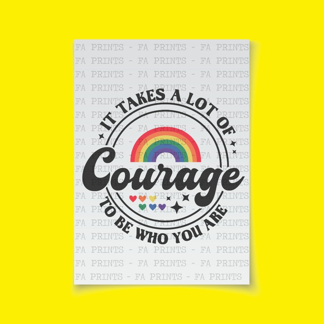 It Takes A Lot Of Courage To Be Who Are You | DTF Transfer