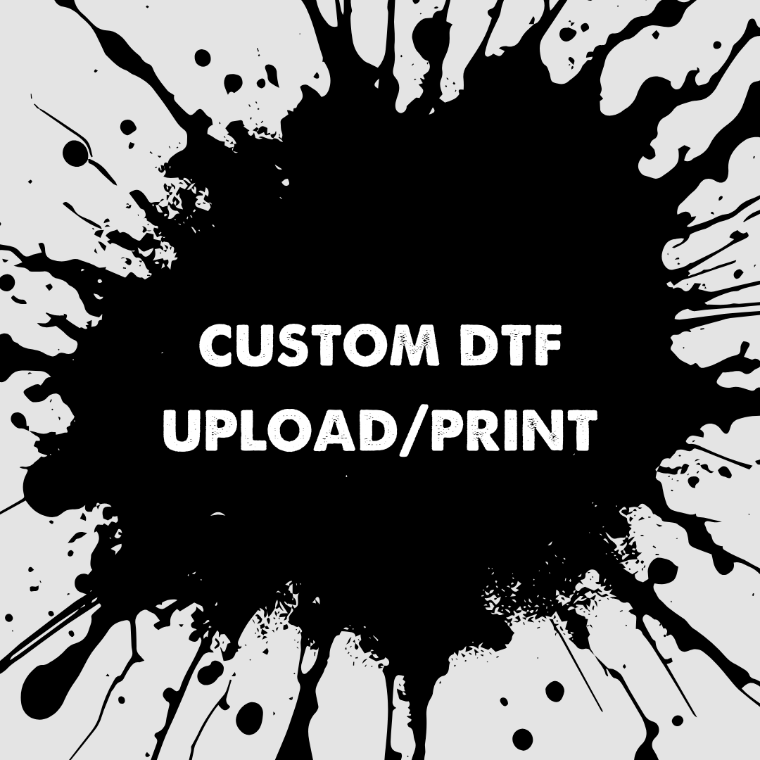 Custom DTF Upload/Print